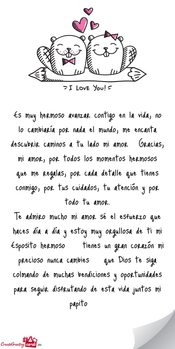 Es muy hermoso avanzar contigo en la vida, no lo cambiaría por nada el mundo, me encanta descubrir