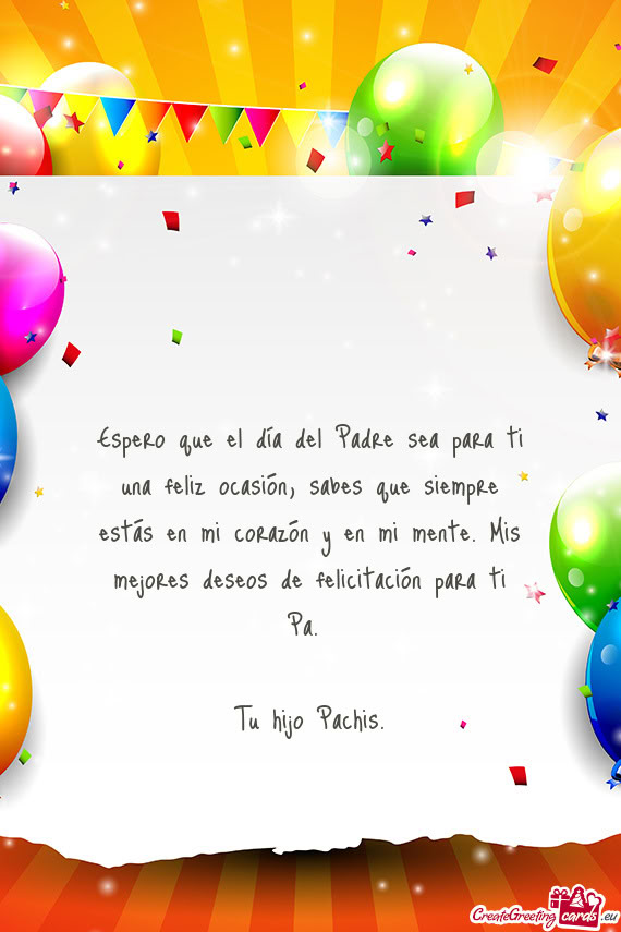 Espero que el día del Padre sea para ti una feliz ocasión, sabes que siempre estás en mi corazón