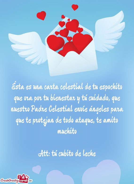 Ésta es una carta celestial de tu espochito que ora por tu bienestar y tú cuidado, que nuestro Pad
