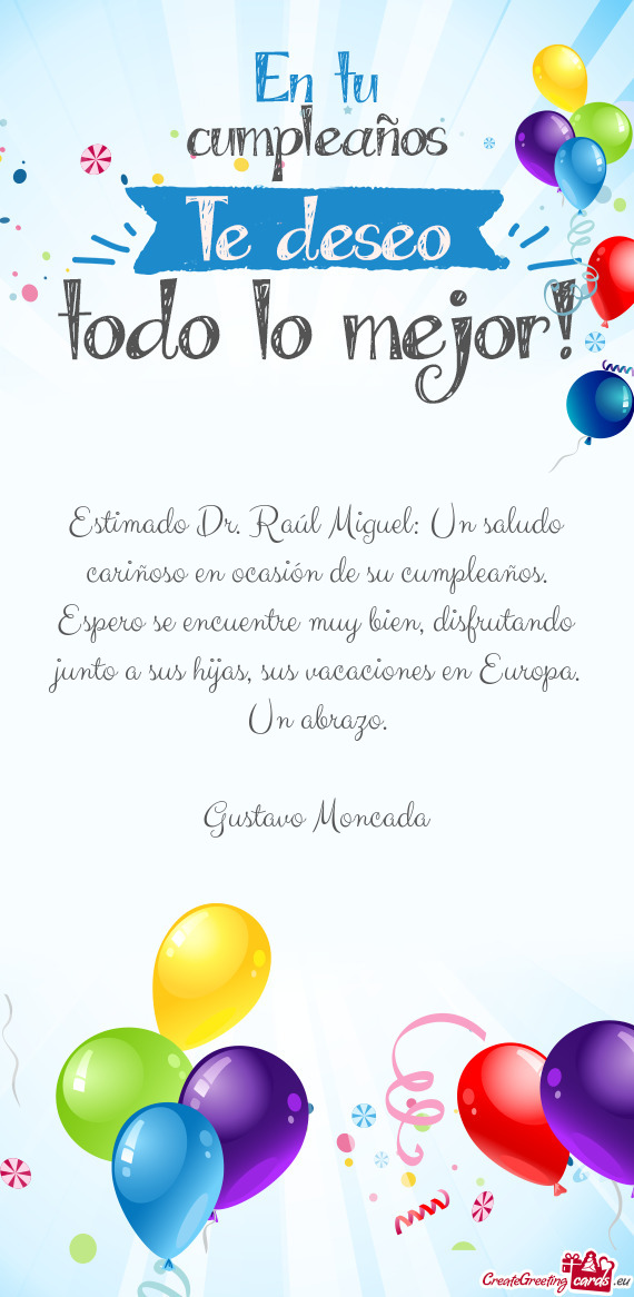 Estimado Dr. Raúl Miguel: Un saludo cariñoso en ocasión de su cumpleaños. Espero se encuentre mu