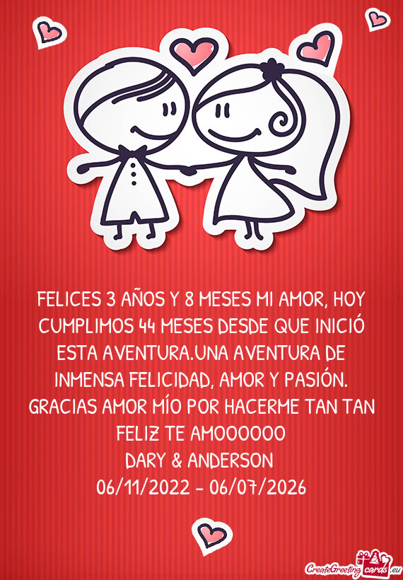 FELICES 3 AÑOS Y 8 MESES MI AMOR, HOY CUMPLIMOS 44 MESES DESDE QUE INICIÓ ESTA AVENTURA.UNA AVENTU
