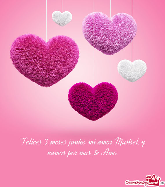 Felices 3 meses juntos mi amor Marisel, y vamos por mas, te Amo