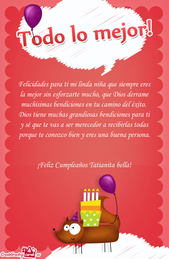 Felicidades para ti mi linda niña que siempre eres la mejor sin esforzarte mucho, que Dios derrame