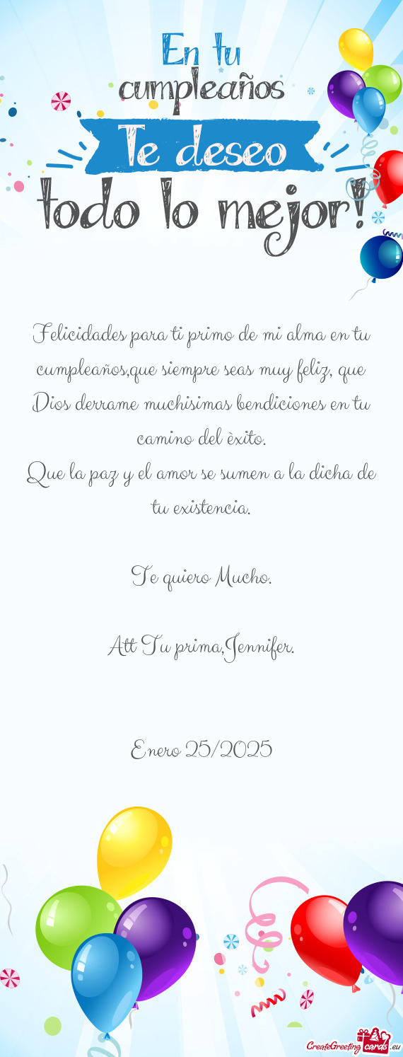 Felicidades para ti primo de mi alma en tu cumpleaños,que siempre seas muy feliz, que Dios derrame