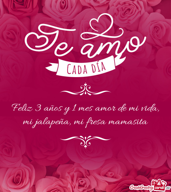Feliz 3 años y 1 mes amor de mi vida, mi jalapeña, mi fresa mamasita
