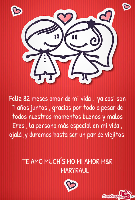 Feliz 82 meses amor de mi vida , ya casi son 7 años juntos , gracias por todo a pesar de todos nue