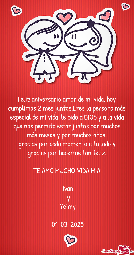 Feliz aniversario amor de mi vida, hoy cumplimos 2 mes juntos,Eres la persona más especial de mi vi