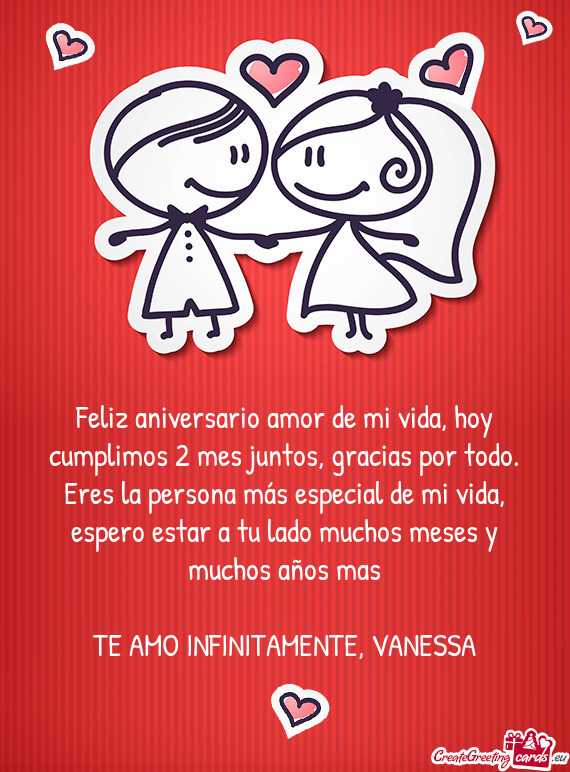 Feliz aniversario amor de mi vida, hoy cumplimos 2 mes juntos, gracias por todo. Eres la persona má