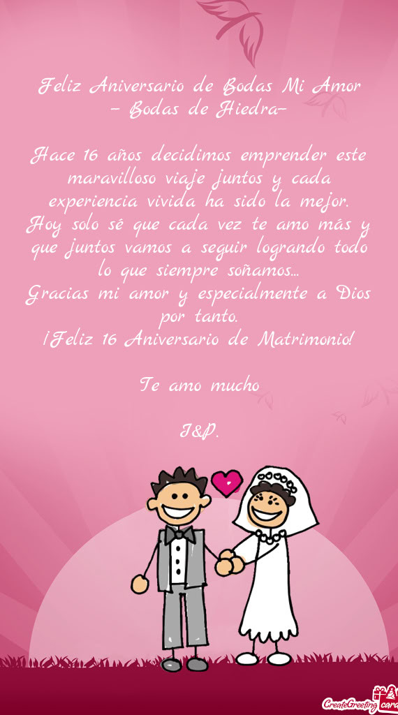 Feliz Aniversario de Bodas Mi Amor -- Bodas de Hiedra-- Hace 16 años decidimos emprender este m