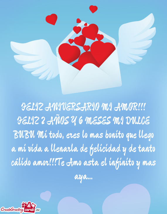 FELIZ ANIVERSARIO MI AMOR!!! FELIZ 2 AÑOS Y 6 MESES MI DULCE BUBU Mi todo, eres lo mas bonito que l