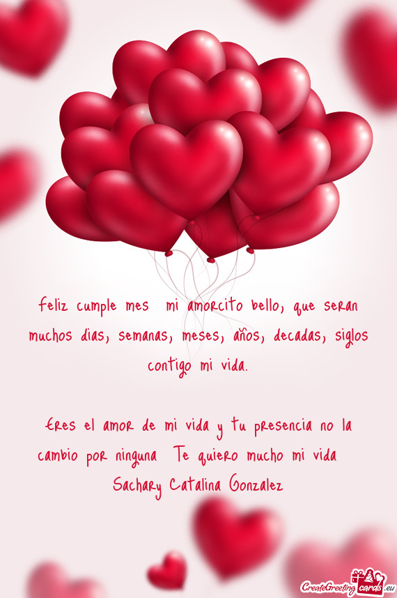 Feliz cumple mes mi amorcito bello, que seran muchos dias, semanas, meses, años, decadas, siglos c