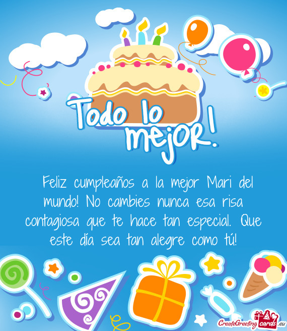 💕¡Feliz cumpleaños a la mejor Mari del mundo! No cambies nunca esa risa contagiosa que te hace