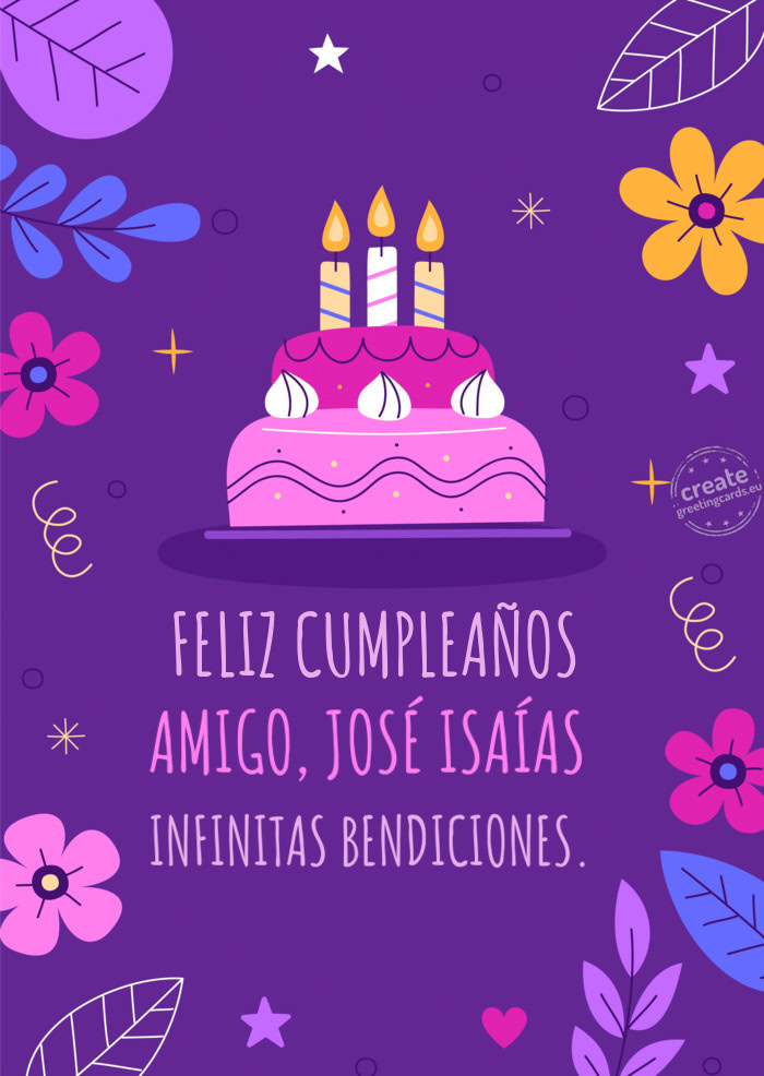FELIZ CUMPLEAÑOS AMIGO, JOSÉ ISAÍAS INFINITAS BENDICIONES