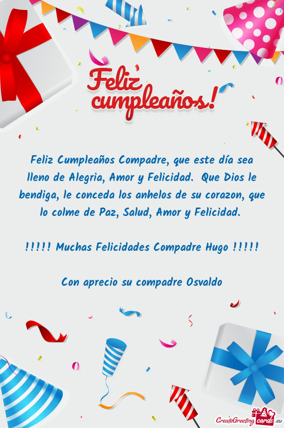 Feliz Cumpleaños Compadre, que este día sea lleno de Alegria, Amor y Felicidad. Que Dios le bendi