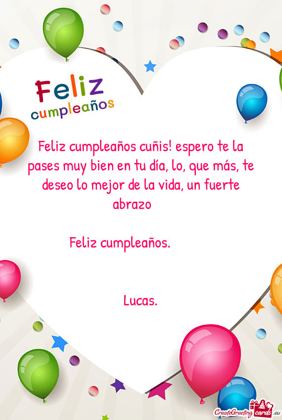 Feliz cumpleaños cuñis! espero te la pases muy bien en tu día, lo, que más, te deseo lo mejor de