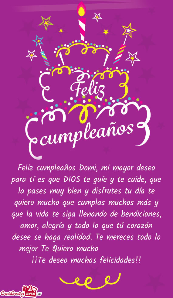 Feliz cumpleaños Domi, mi mayor deseo para tí es que DIOS te guíe y te cuide, que la pases muy bi