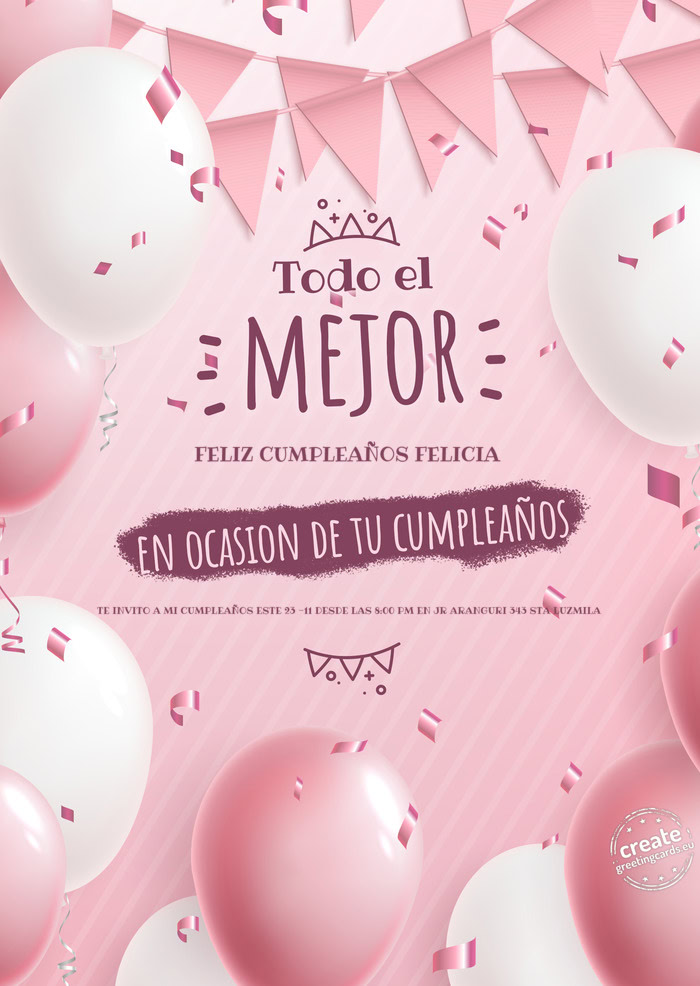 FELIZ CUMPLEAÑOS FELICIA TE INVITO A MI CUMPLEAÑOS ESTE 23 -11 DESDE LAS 8:00 PM EN JR ARANGURI 3
