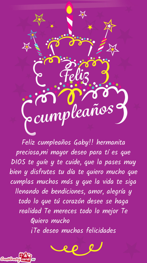 Feliz cumpleaños Gaby!! hermanita preciosa,mi mayor deseo para tí es que DIOS te guíe y te cuide