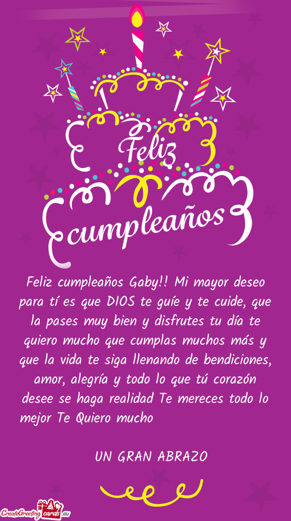 Feliz cumpleaños Gaby!! Mi mayor deseo para tí es que DIOS te guíe y te cuide, que la pases muy b