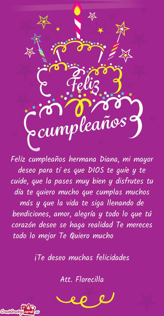 Feliz cumpleaños hermana Diana, mi mayor deseo para tí es que DIOS te guíe y te cuide, que la pas