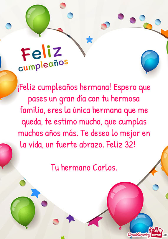 ¡Feliz cumpleaños hermana! Espero que pases un gran día con tu hermosa familia, eres la única he