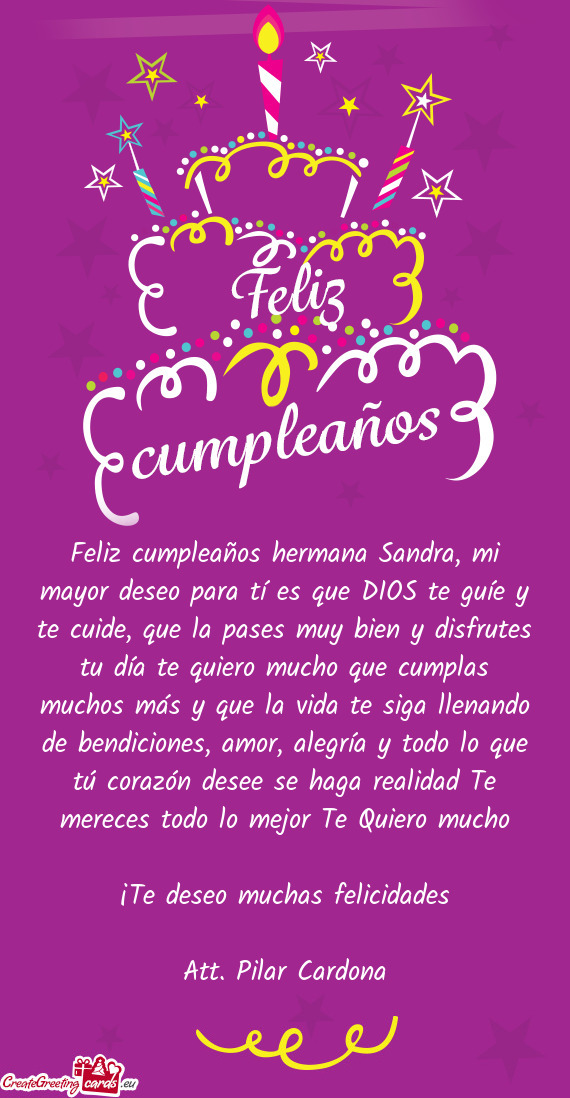 Feliz cumpleaños hermana Sandra, mi mayor deseo para tí es que DIOS te guíe y te cuide, que la pa