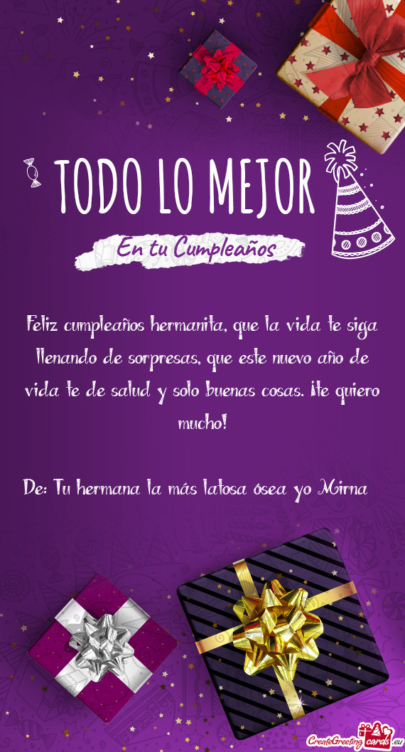 Feliz cumpleaños hermanita, que la vida te siga llenando de sorpresas, que este nuevo año de vida
