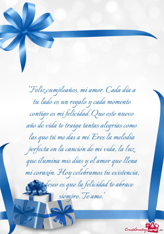 "Feliz cumpleaños, mi amor. Cada día a tu lado es un regalo y cada momento contigo es mi felicidad
