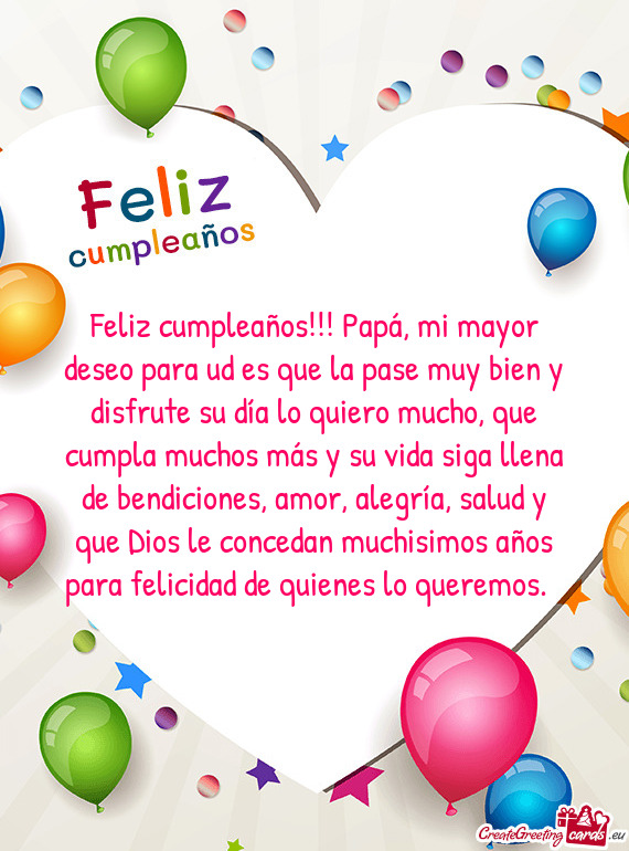 Feliz cumpleaños!!! Papá, mi mayor deseo para ud es que la pase muy bien y disfrute su día lo qui