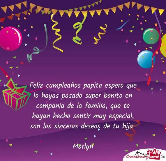 Feliz cumpleaños papito espero que lo hayas pasado super bonito en compania de la familia, que te h