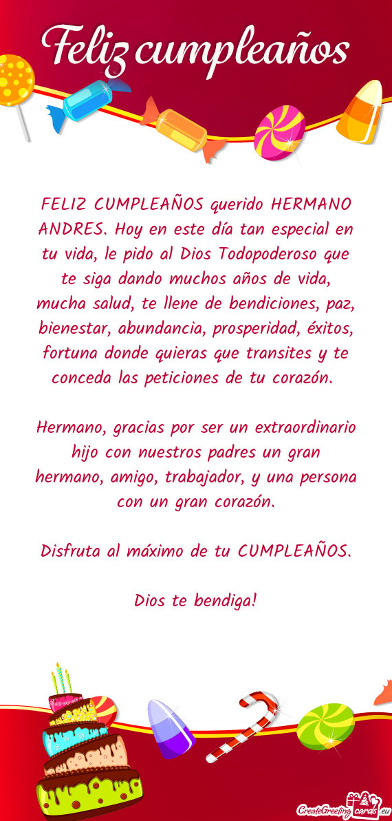FELIZ CUMPLEAÑOS querido HERMANO ANDRES. Hoy en este día tan especial en tu vida, le pido al Dios