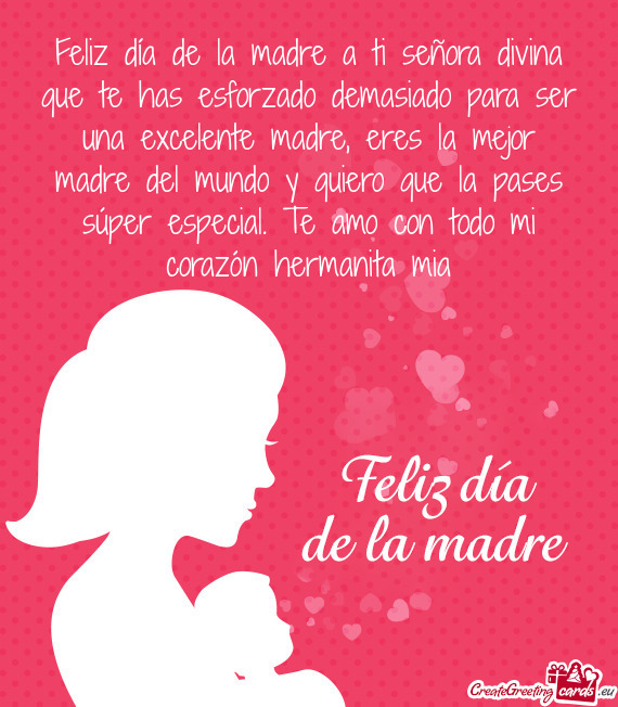 Feliz día de la madre a ti señora divina que te has esforzado demasiado para ser una excelente mad