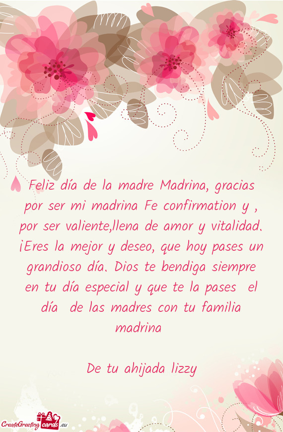 Feliz día de la madre Madrina, gracias por ser mi madrina Fe confirmation y , por ser valiente,llen