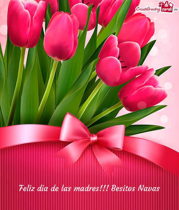 Feliz dia de las madres!!! Besitos Navas