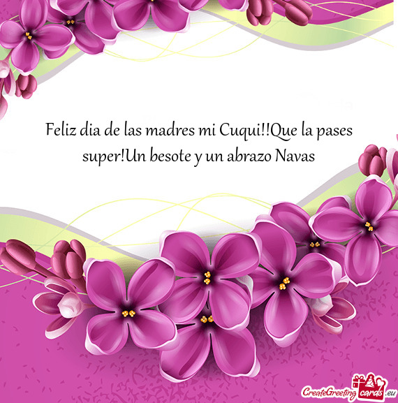 Feliz dia de las madres mi Cuqui!!Que la pases super!Un besote y un abrazo Navas