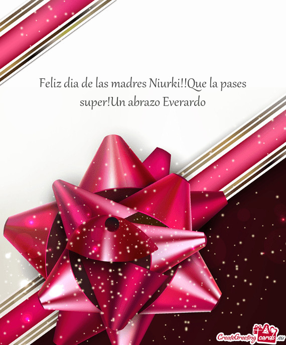 Feliz dia de las madres Niurki!!Que la pases super!Un abrazo Everardo