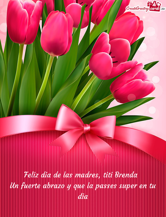 Feliz dia de las madres, titi Brenda