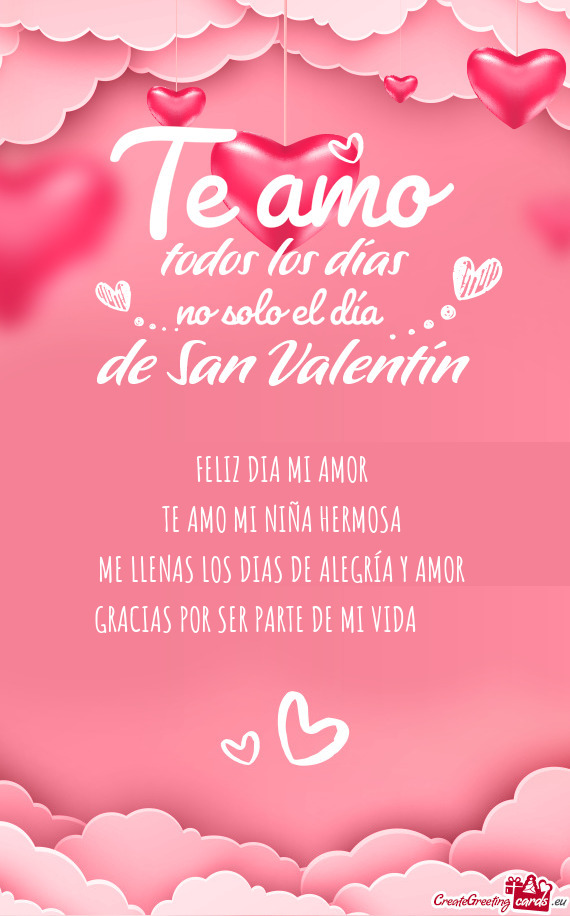 FELIZ DIA MI AMOR TE AMO MI NIÑA HERMOSA ME LLENAS LOS DIAS DE ALEGRÍA Y AMOR GRACIAS POR SE