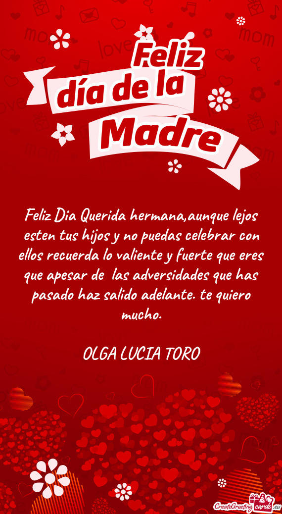 Feliz Dia Querida hermana,aunque lejos esten tus hijos y no puedas celebrar con ellos recuerda lo va