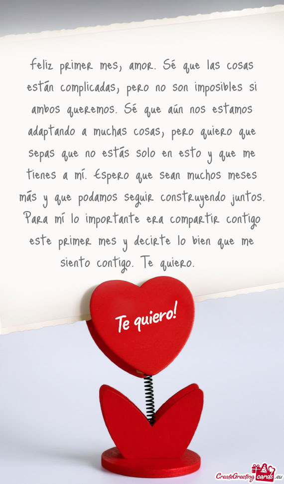 Feliz primer mes, amor. Sé que las cosas están complicadas, pero no son imposibles si ambos querem
