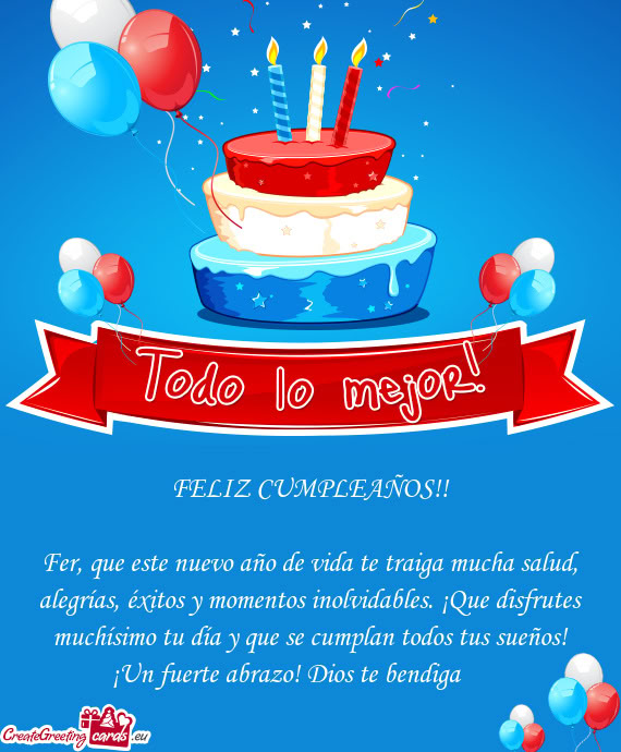 Fer, que este nuevo año de vida te traiga mucha salud, alegrías, éxitos y momentos inolvidables