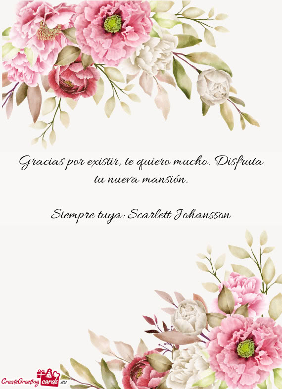 Gracias por existir, te quiero mucho. Disfruta tu nueva mansión