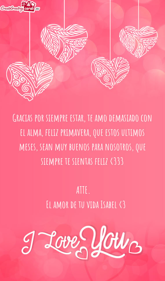 Gracias por siempre estar, te amo demasiado con el alma, feliz primavera, que estos ultimos meses, s