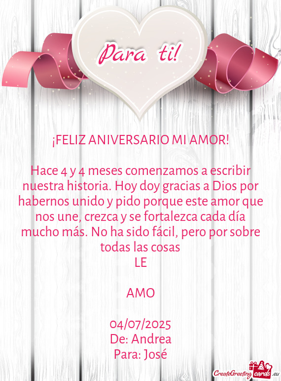 Hace 4 y 4 meses comenzamos a escribir nuestra historia. Hoy doy gracias a Dios por habernos unido y