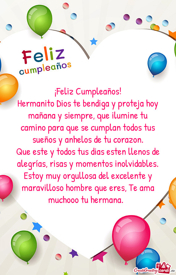 Hermanito Dios te bendiga y proteja hoy mañana y siempre, que ilumine tu camino para que se cumplan
