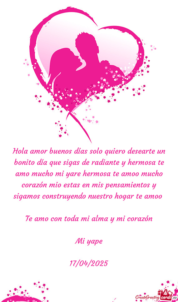 Hola amor buenos días solo quiero desearte un bonito día que sigas de radiante y hermosa te amo mu