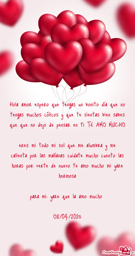 Hola amor espero que tengas un bonito día que no tengas muchos cólicos y que te sientas bien sabes