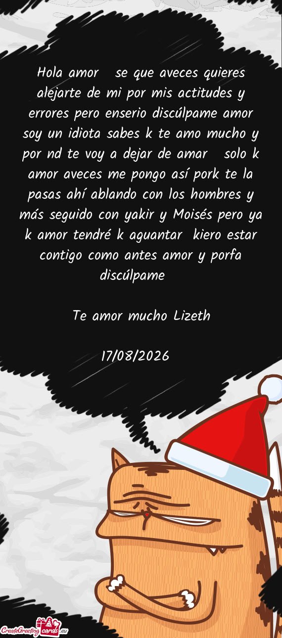 Hola amor💗 se que aveces quieres alejarte de mi por mis actitudes y errores pero enserio discúlp