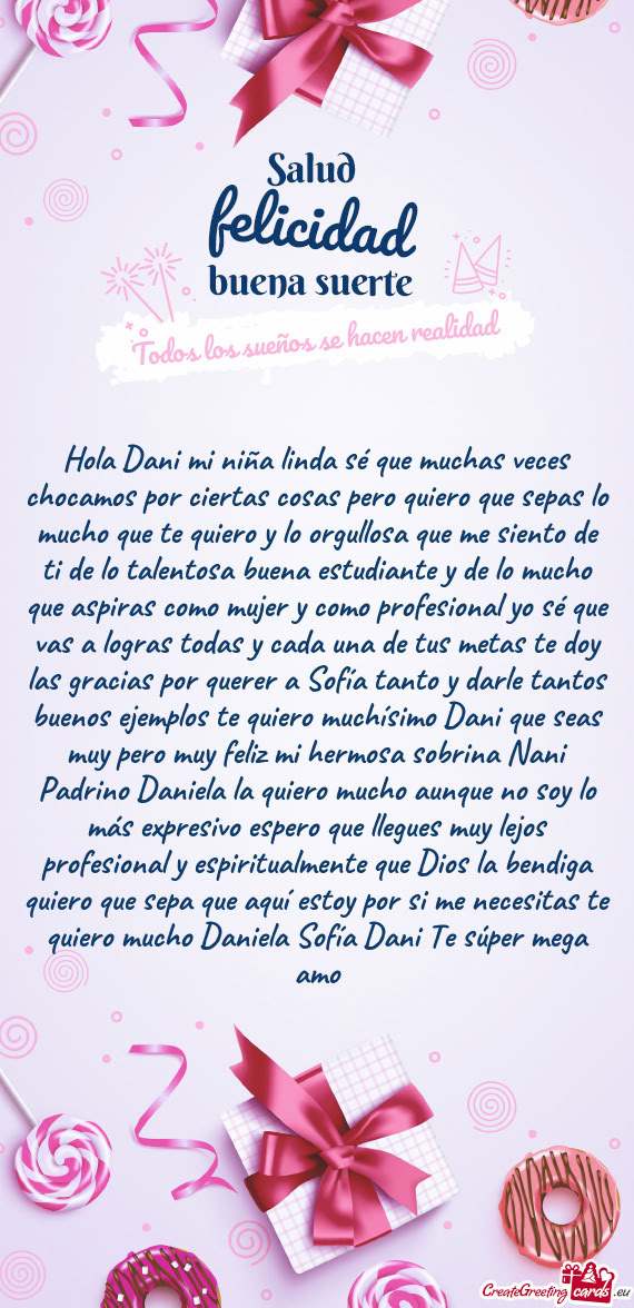 Hola Dani mi niña linda sé que muchas veces chocamos por ciertas cosas pero quiero que sepas lo mu