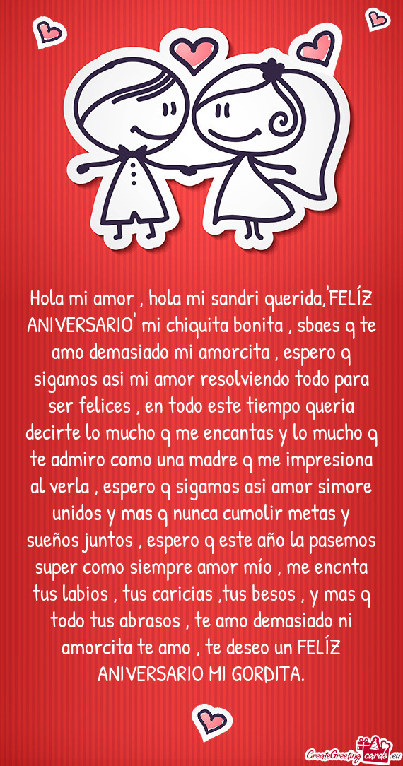 Hola mi amor , hola mi sandri querida,"FELÍZ ANIVERSARIO" mi chiquita bonita , sbaes q te amo demas